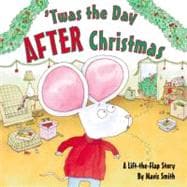 'Twas the Day After Christmas; A Lift-the-Flap Story