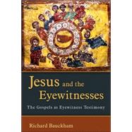 Jesus and the Eyewitnesses : The Gospels as Eyewitness Testimony