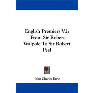 English Premiers V2 : From Sir Robert Walpole to Sir Robert Peel