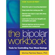 The Bipolar Workbook, First Edition Tools for Controlling Your Mood Swings