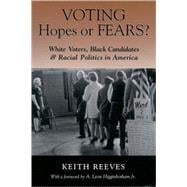 Voting Hopes or Fears? White Voters, Black Candidates, and Racial Politics in America