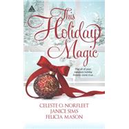 This Holiday Magic A Gift from the Heart\Mine by Christmas\A Family for Christmas