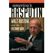 America's Rasputin Walt Rostow and the Vietnam War