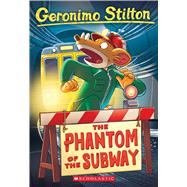 The Phantom of the Subway (Geronimo Stilton #13) The Phantom Of The Subway