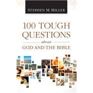 100 Tough Questions About God and the Bible