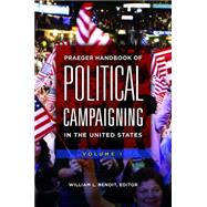 Praeger Handbook of Political Campaigning in the United States