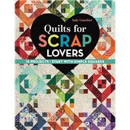 Quilts for Scrap Lovers 16 Projects • Start with Simple Squares