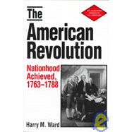 The American Revolution: Nationhood Achieved 1763-1788