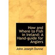 How and Where to Fish in Ireland : A Hand-guide for Anglers