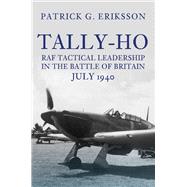 Tally-Ho RAF Tactical Leadership in the Battle of Britain, July 1940