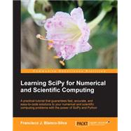 Learning SciPy for Numerical and Scientific Computing: A Practical Tutorial That Guarantees Fast, Accurate, and Easy-to-code Solutions to Your Numerical and Scientific Computing Problems With the Power of
