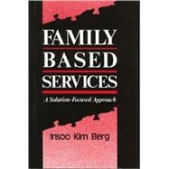 Family-Based Services : A Solution-Focused Approach