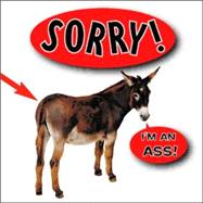 Sorry! I'm an Ass!; The Less Said the Better