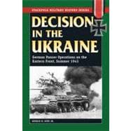 Decision in the Ukraine German Panzer Operations on the Eastern Front, Summer 1943