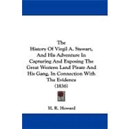 The History of Virgil A. Stewart, and His Adventure in Capturing and Exposing the Great Western Land Pirate and His Gang, in Connection With the Evidence
