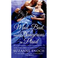 Mad, Bad, and Dangerous in Plaid A Scandalous Highlanders Novel