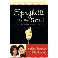 Spaghetti for the Soul A Feast of Faith, Hope and Love
