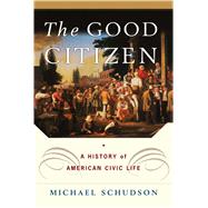 The Good Citizen A History of American CIVIC Life
