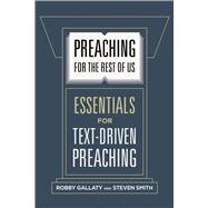 Preaching for the Rest of Us Essentials for Text-Driven Preaching