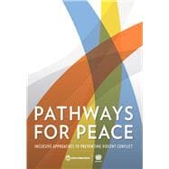 Pathways for Peace Inclusive Approaches to Preventing Violent Conflict