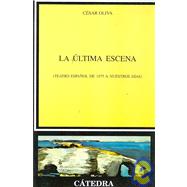 La ultima escena/ The Last Scene: Teatro Espanol De 1975 a Nuestros Dias/ Spanish Theater from 1975 Until Present Times