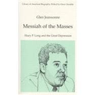 Messiah of the Masses Huey P. Long and the Great Depression (Library of American Biography Series)