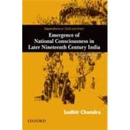 Dependence and Disillusionment Emergence of National Consciousness in Later Nineteenth Century India