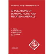 Applications of Diamond Films and Related Materials: Proceedings of the First International Conference on the Applications of Diamond Films and Rela