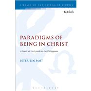 Paradigms of Being in Christ A Study of the Epistle to the Philippians