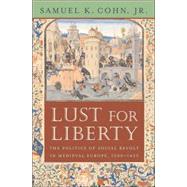 Lust for Liberty : The Politics of Social Revolt in Medieval Europe, 1200-1425: Italy, France, and Flanders