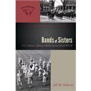 Bands of Sisters U.S. Women's Military Bands during World War II