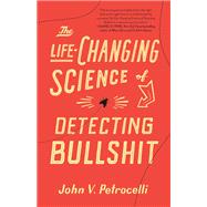 The Life-Changing Science of Detecting Bullshit