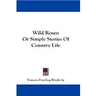 Wild Roses : Or Simple Stories of Country Life