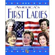 America's First Ladies : From Martha Washington to the Present Day