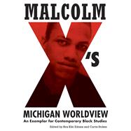 Malcolm X's Michigan Worldview