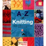 A-Z of Knitting The ultimate resource for beginners and experienced knitters