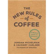 The New Rules of Coffee A Modern Guide for Everyone