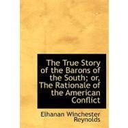 The True Story of the Barons of the South; Or, the Rationale of the American Conflict