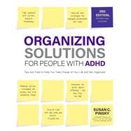 Organizing Solutions for People with ADHD, 3rd Edition Tips and Tools to Help You Take Charge of Your Life and Get Organized