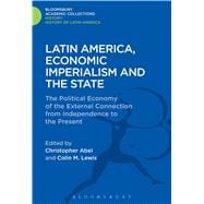 Latin America, Economic Imperialism and the State The Political Economy of the External Connection from Independence to the Present