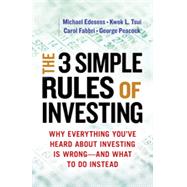 The 3 Simple Rules of Investing Why Everything You've Heard about Investing Is Wrong # and What to Do Instead