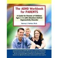 The ADHD Workbook for Parents A Guide for Parents of Children Ages 2–12 with Attention-Deficit/Hyperactivity Disorder
