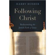 Following Christ Rediscovering the Jewish Faith of Jesus