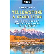 Moon Best of Yellowstone & Grand Teton Make the Most of One to Three Days in the Parks