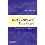 Kant's  Critique of Pure Reason: Background Source Materials