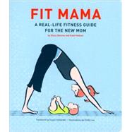 Fit Mama A Real-Life Fitness Guide for the New Mom