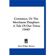 Constance, or the Merchants Daughter : A Tale of Our Times (1840)