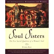 Soul Sisters : The Five Sacred Qualities of a Woman's Soul