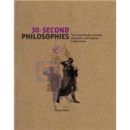 30-Second Philosophies: The 50 Most Thought-provoking Philosophies, Each Explained in Half a Minute