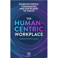 The Human-Centric Workplace Enabling People, Communities and our Planet to Thrive